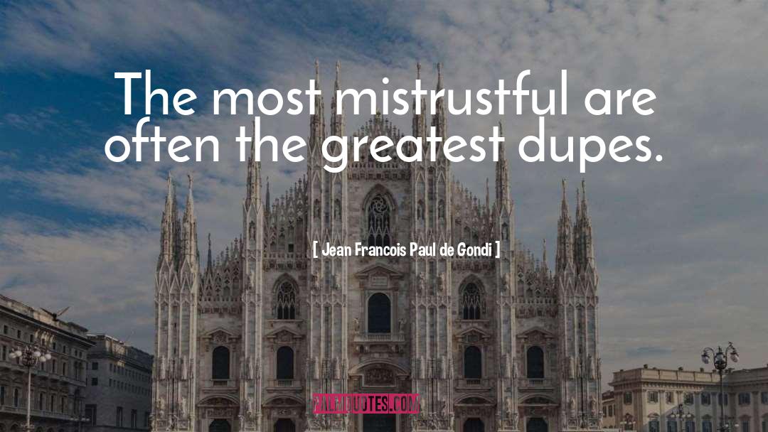 Jean Francois Paul De Gondi Quotes: The most mistrustful are often