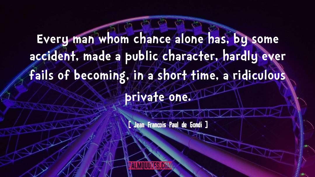 Jean Francois Paul De Gondi Quotes: Every man whom chance alone