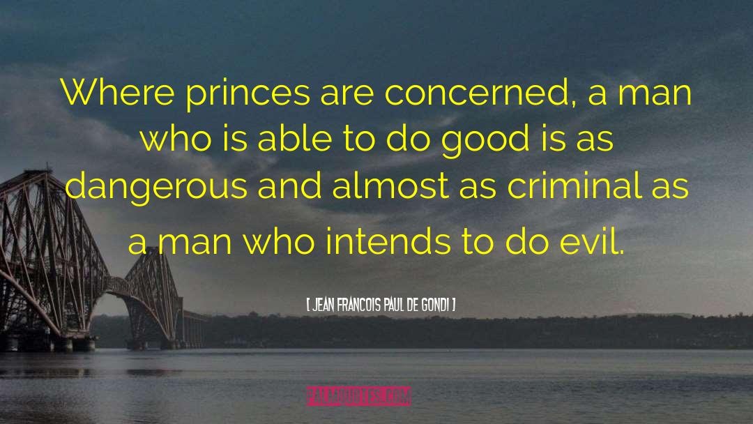 Jean Francois Paul De Gondi Quotes: Where princes are concerned, a