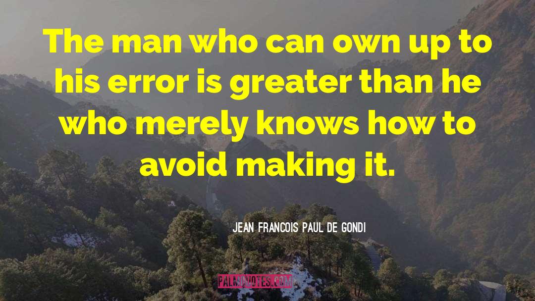 Jean Francois Paul De Gondi Quotes: The man who can own