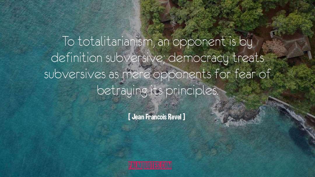 Jean Francois Revel Quotes: To totalitarianism, an opponent is