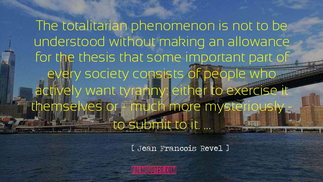 Jean Francois Revel Quotes: The totalitarian phenomenon is not