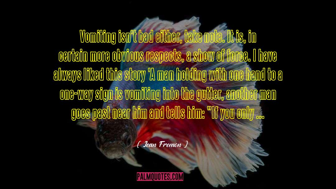 Jean Fremon Quotes: Vomiting isn't bad either, take