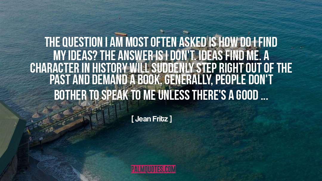 Jean Fritz Quotes: The question I am most