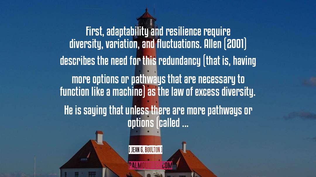 Jean G. Boulton Quotes: First, adaptability and resilience require