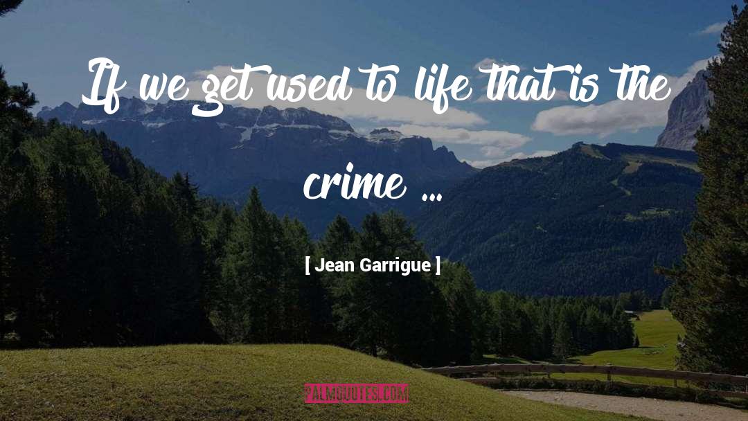 Jean Garrigue Quotes: If we get used to