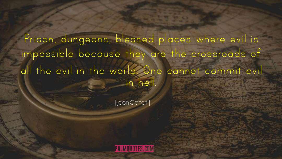 Jean Genet Quotes: Prison, dungeons, blessed places where