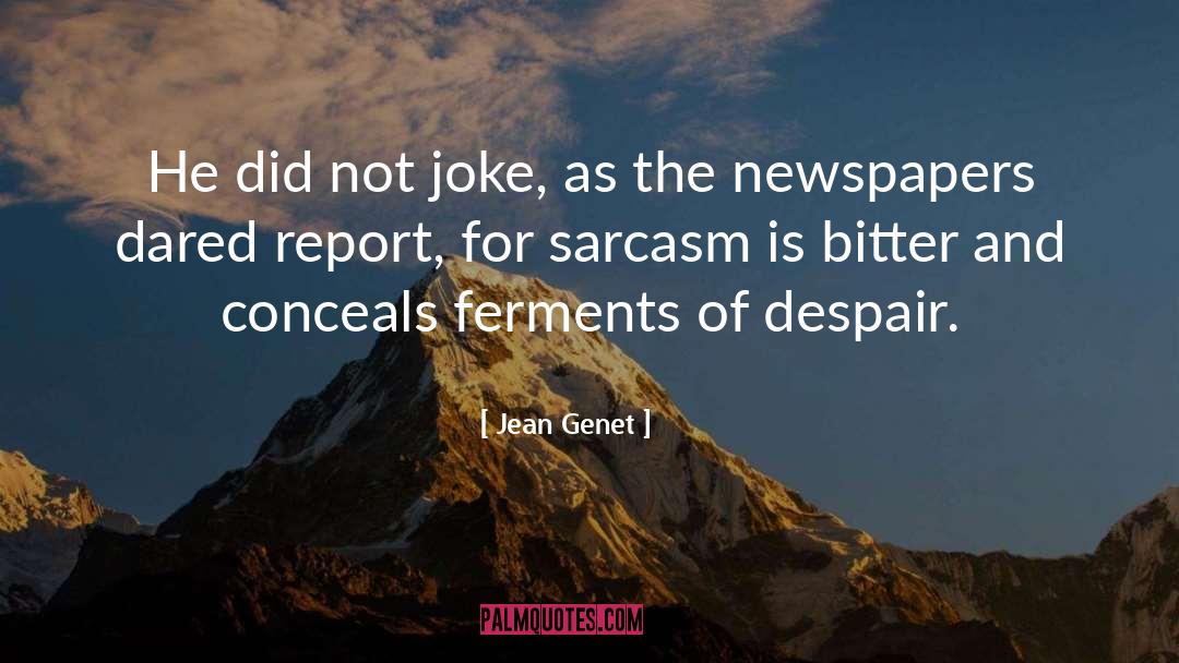 Jean Genet Quotes: He did not joke, as