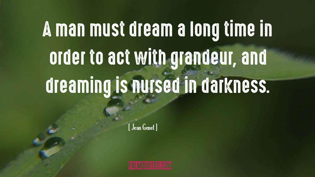 Jean Genet Quotes: A man must dream a