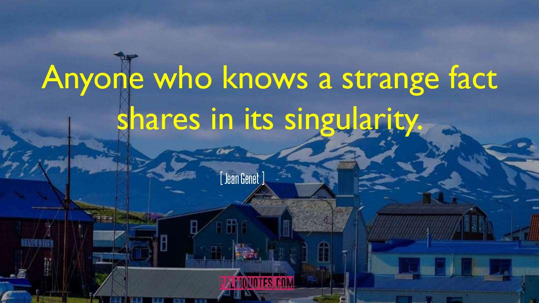 Jean Genet Quotes: Anyone who knows a strange