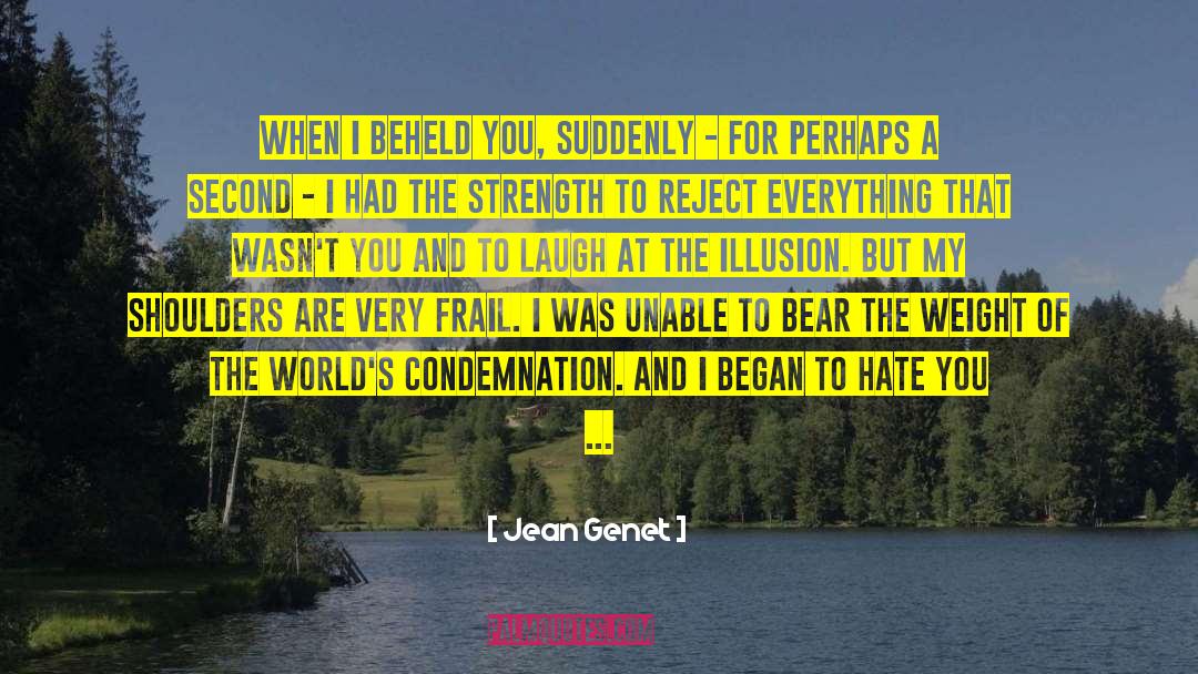 Jean Genet Quotes: When I beheld you, suddenly
