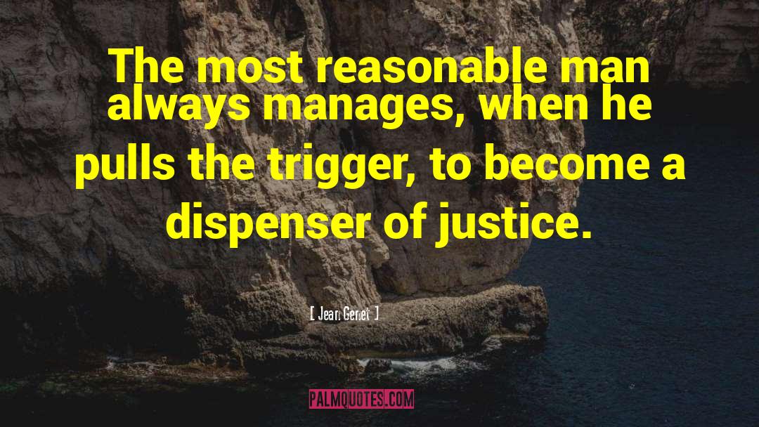 Jean Genet Quotes: The most reasonable man always