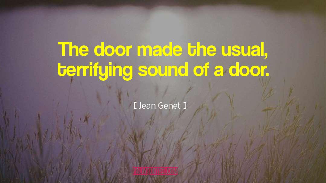 Jean Genet Quotes: The door made the usual,