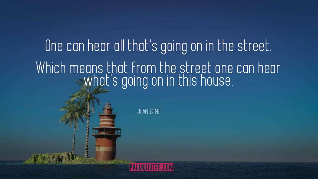Jean Genet Quotes: One can hear all that's