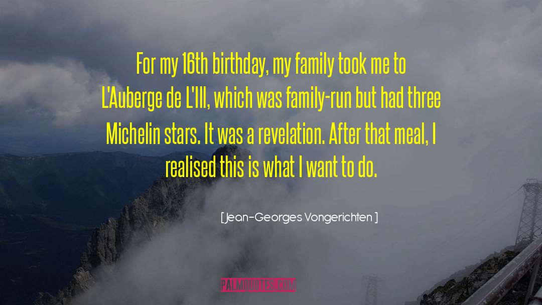 Jean-Georges Vongerichten Quotes: For my 16th birthday, my