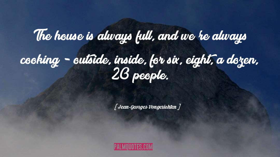 Jean-Georges Vongerichten Quotes: The house is always full,