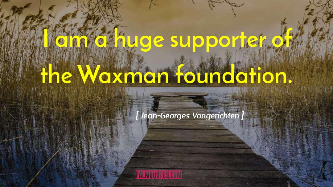 Jean-Georges Vongerichten Quotes: I am a huge supporter