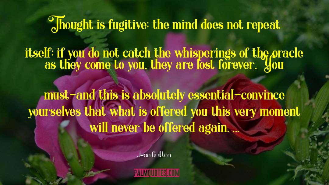 Jean Guitton Quotes: Thought is fugitive; the mind