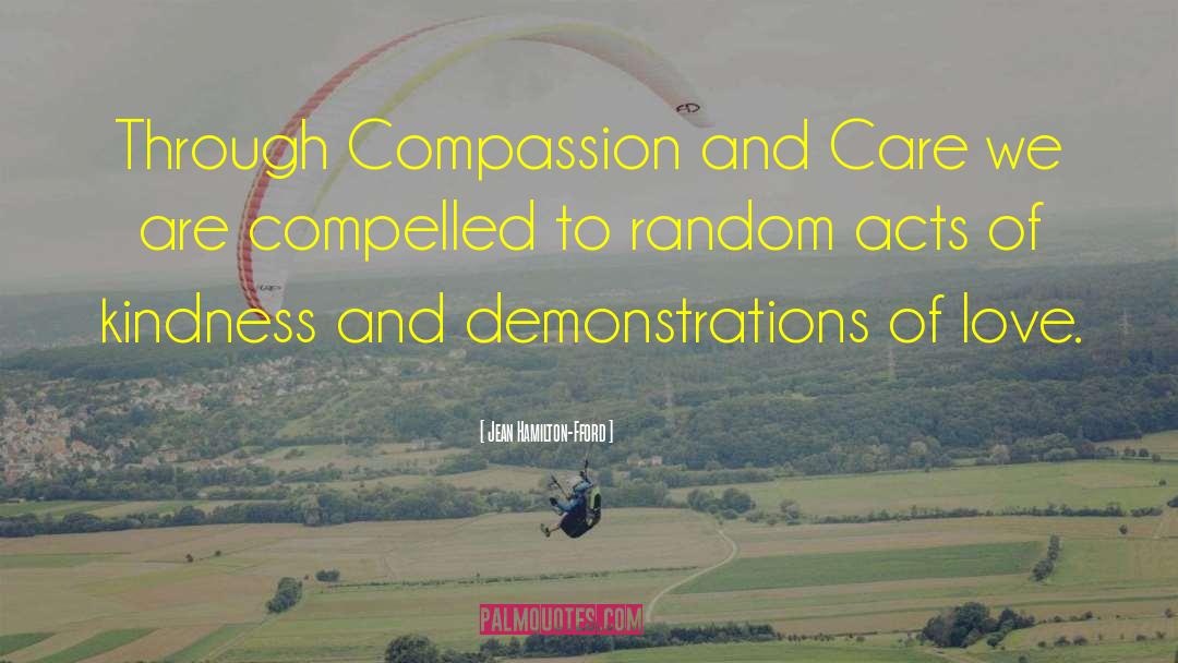Jean Hamilton-Fford Quotes: Through Compassion and Care we