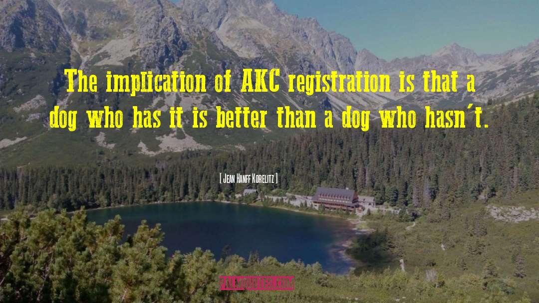 Jean Hanff Korelitz Quotes: The implication of AKC registration