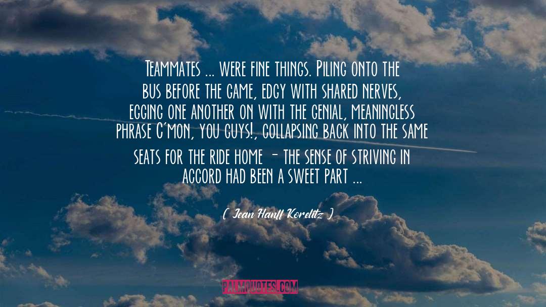 Jean Hanff Korelitz Quotes: Teammates ... were fine things.