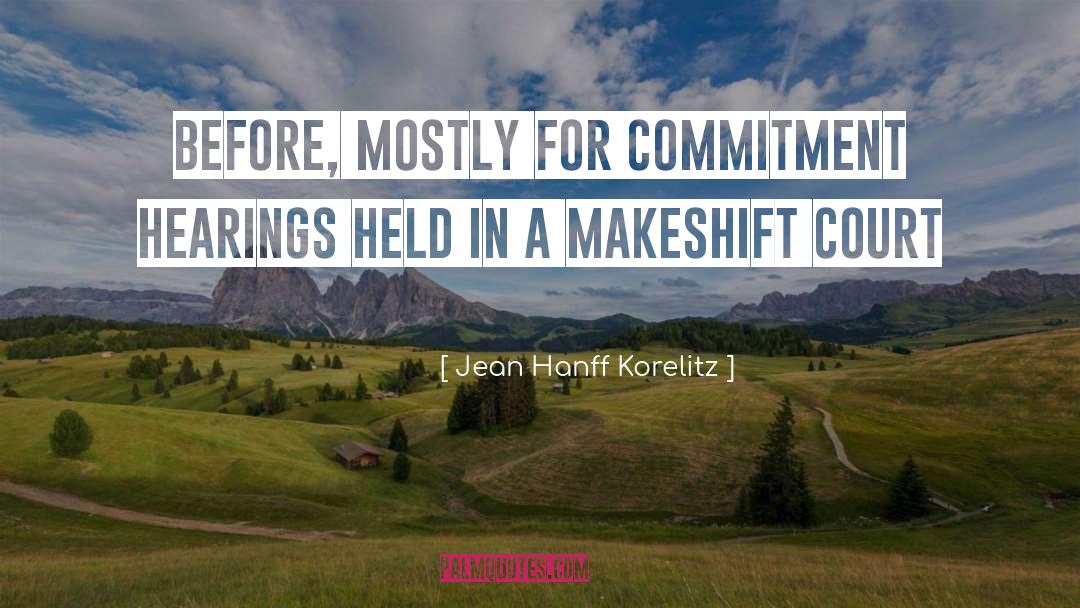 Jean Hanff Korelitz Quotes: Before, mostly for commitment hearings