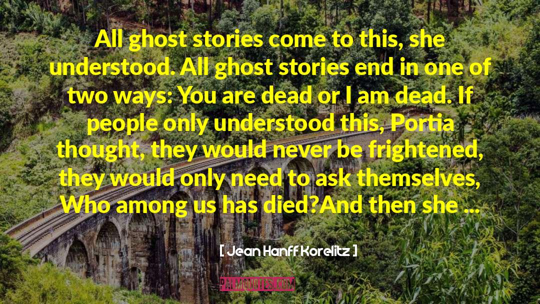 Jean Hanff Korelitz Quotes: All ghost stories come to