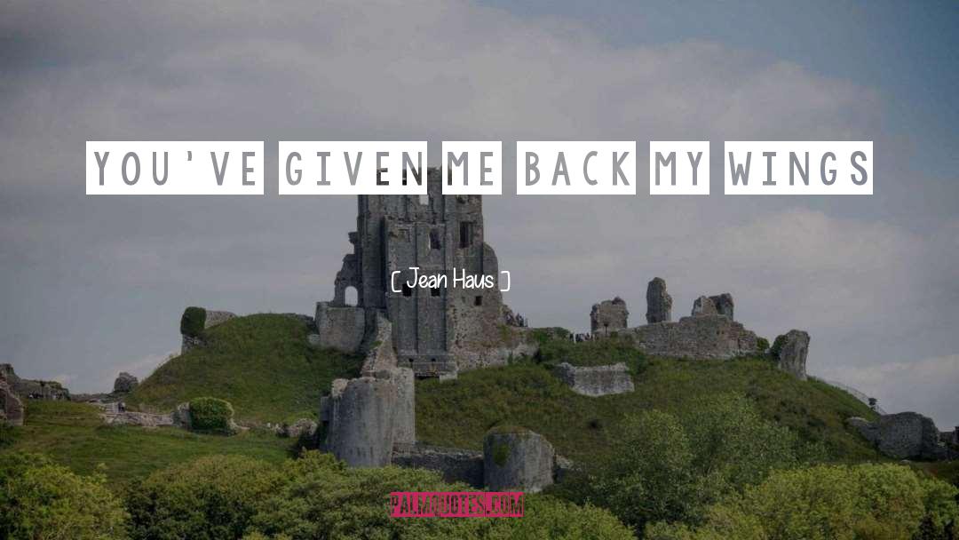 Jean Haus Quotes: You've given me back my