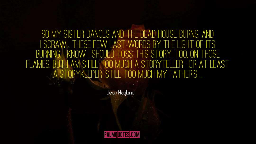 Jean Hegland Quotes: So my sister dances and