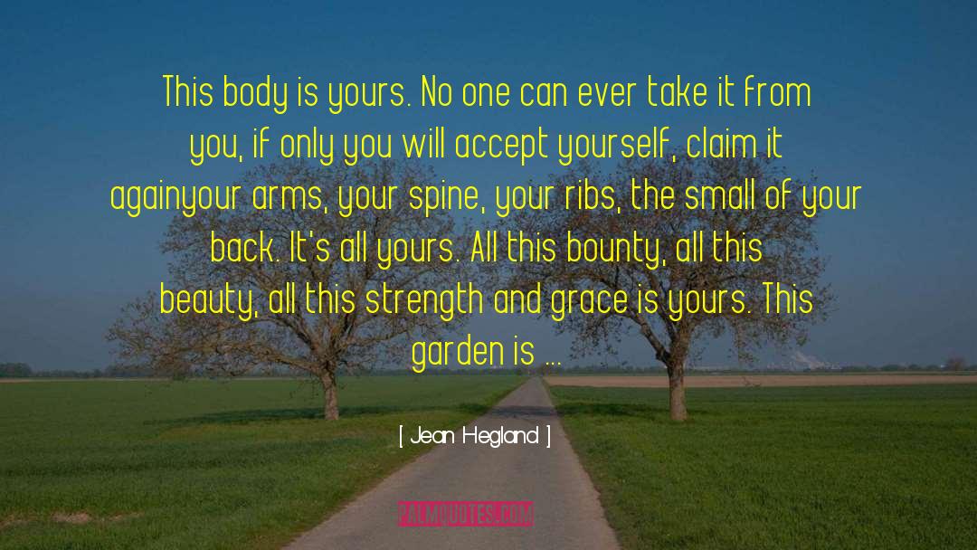 Jean Hegland Quotes: This body is yours. No