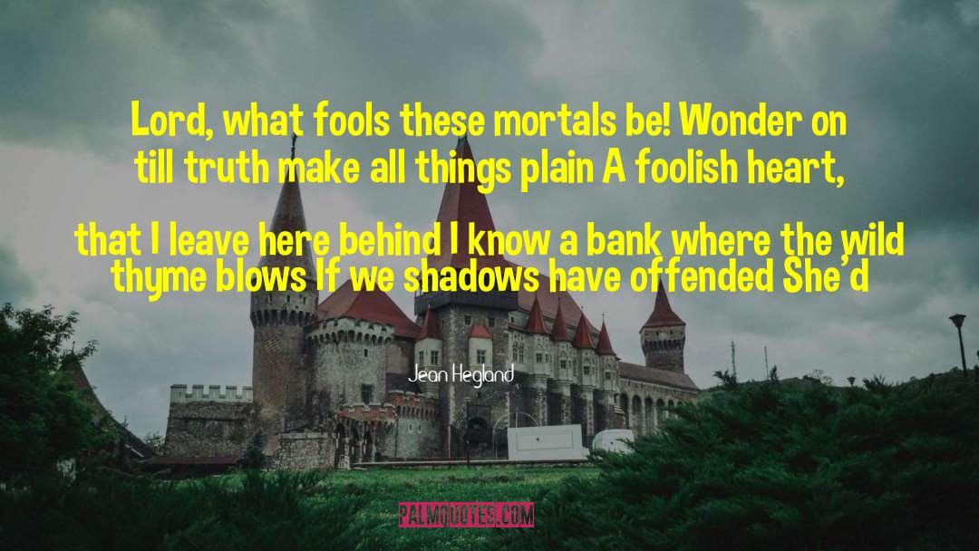 Jean Hegland Quotes: Lord, what fools these mortals