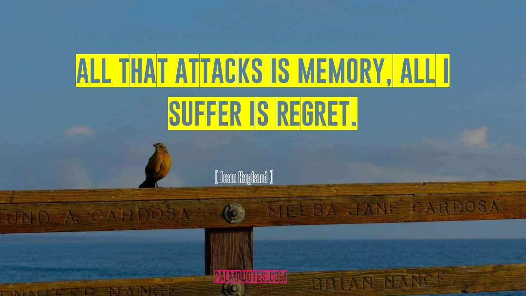 Jean Hegland Quotes: All that attacks is memory,