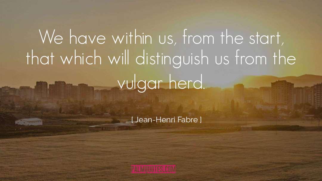 Jean-Henri Fabre Quotes: We have within us, from