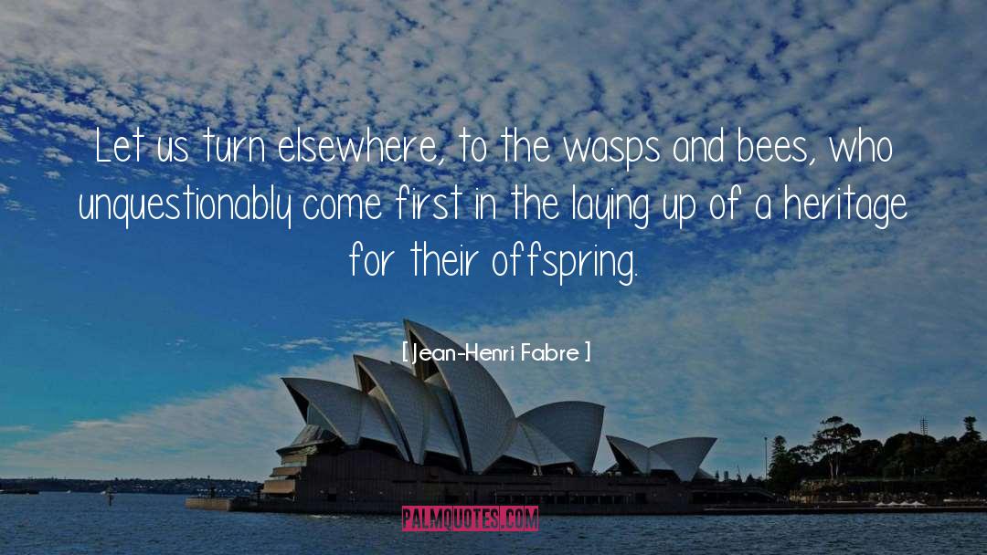 Jean-Henri Fabre Quotes: Let us turn elsewhere, to