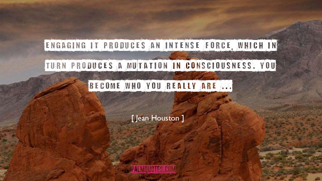 Jean Houston Quotes: Engaging it produces an intense