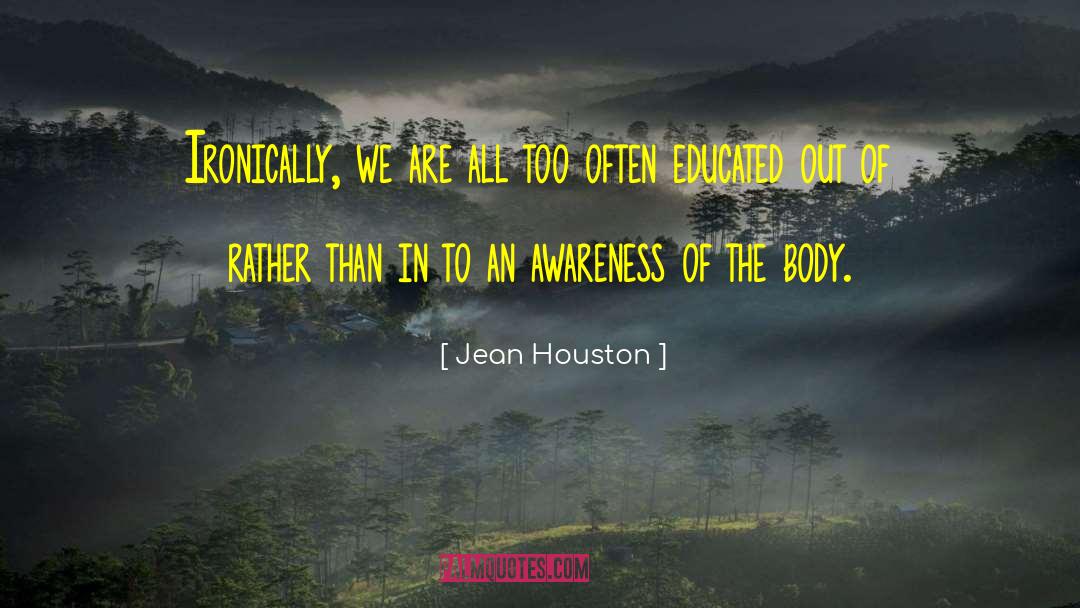 Jean Houston Quotes: Ironically, we are all too