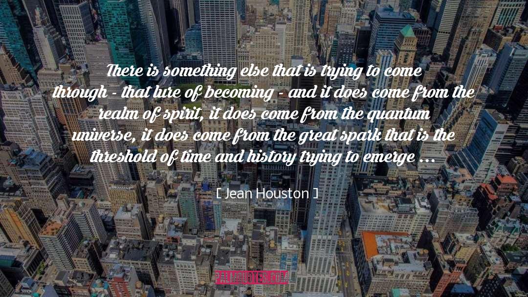 Jean Houston Quotes: There is something else that