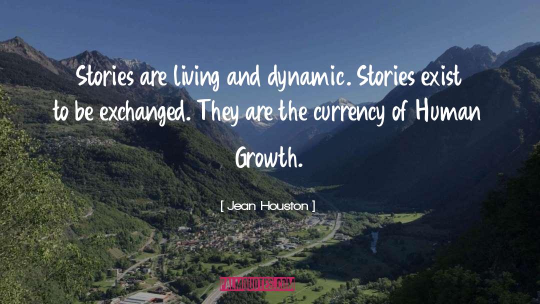 Jean Houston Quotes: Stories are living and dynamic.