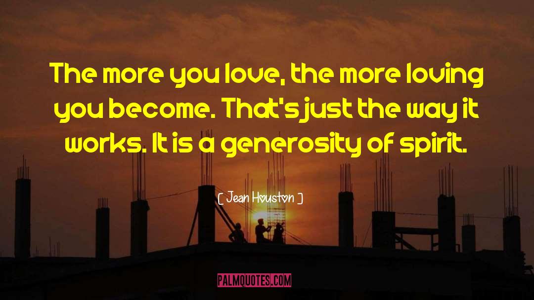Jean Houston Quotes: The more you love, the