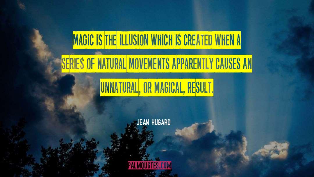 Jean Hugard Quotes: Magic is the illusion which