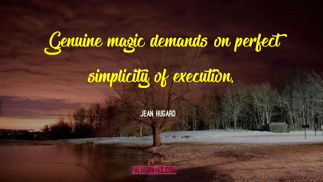Jean Hugard Quotes: Genuine magic demands on perfect