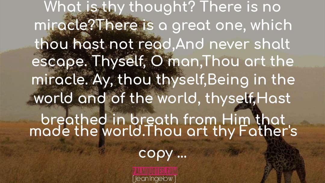 Jean Ingelow Quotes: What is thy thought? There