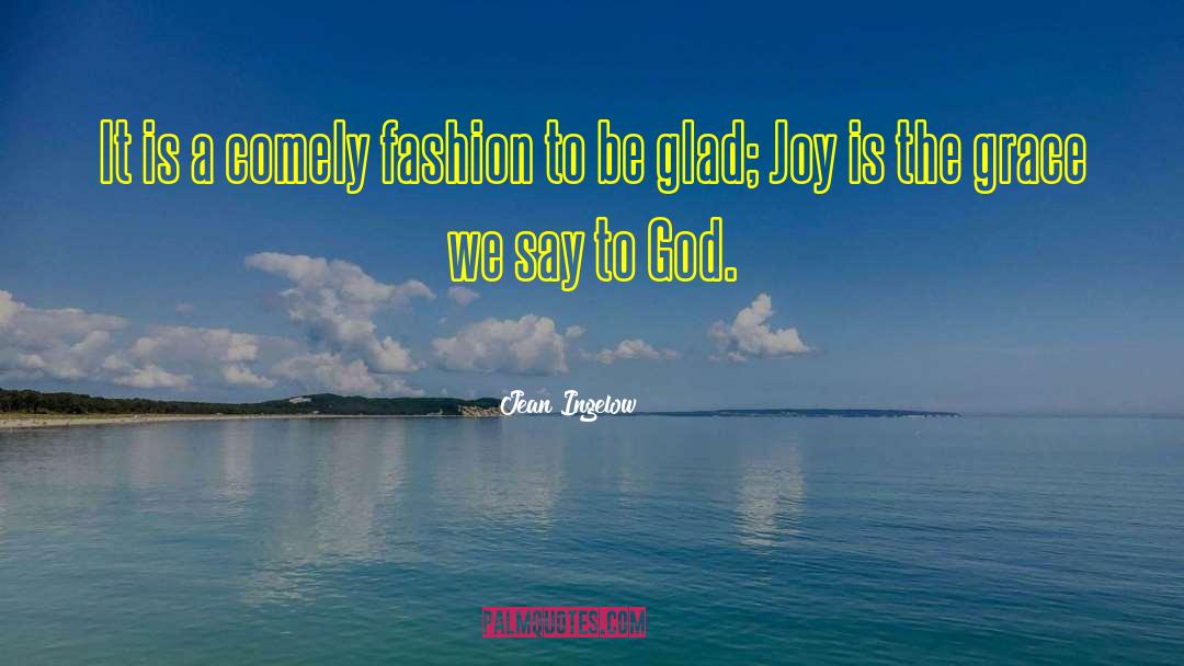 Jean Ingelow Quotes: It is a comely fashion