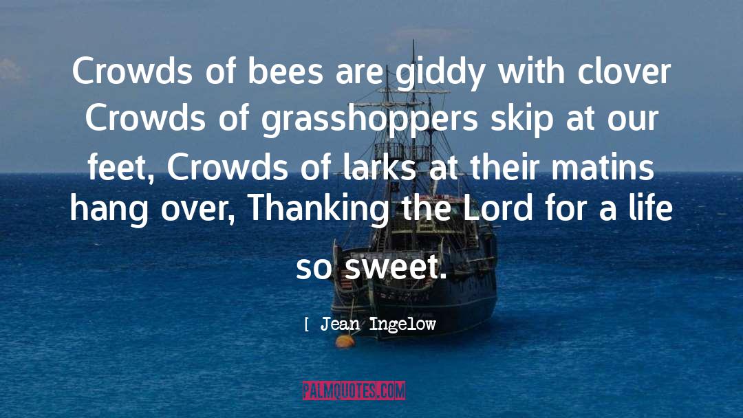 Jean Ingelow Quotes: Crowds of bees are giddy