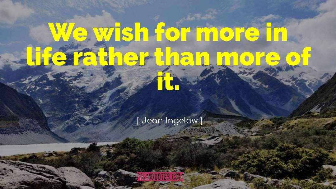 Jean Ingelow Quotes: We wish for more in