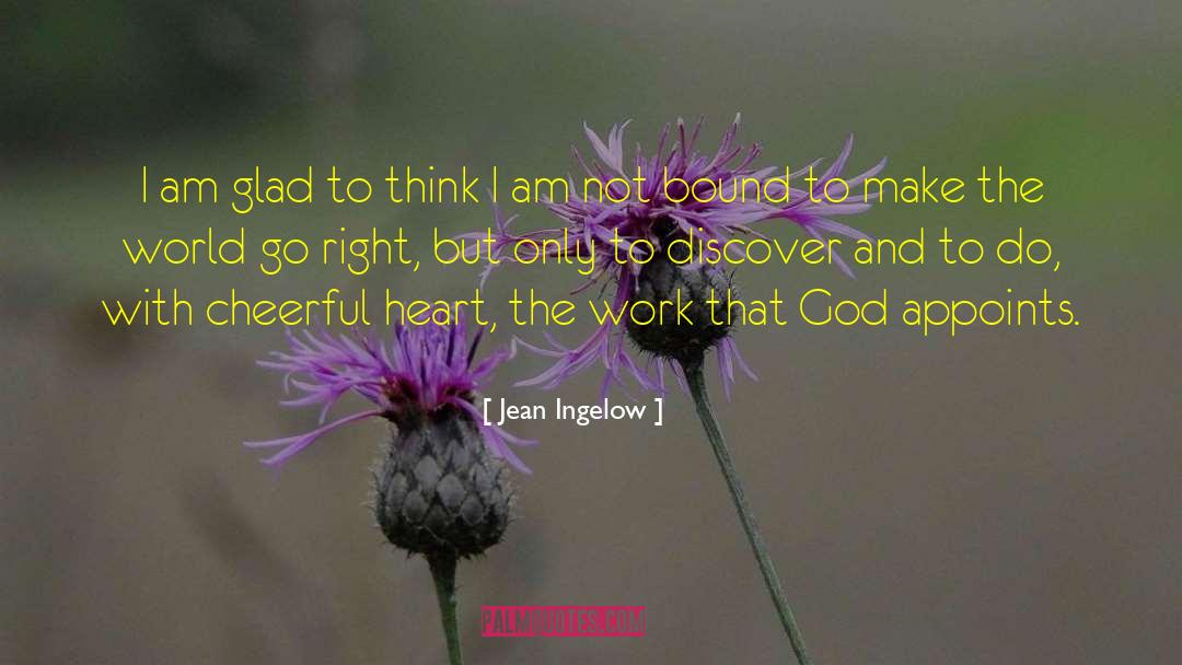 Jean Ingelow Quotes: I am glad to think