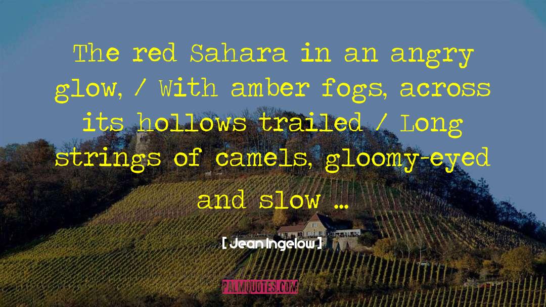 Jean Ingelow Quotes: The red Sahara in an