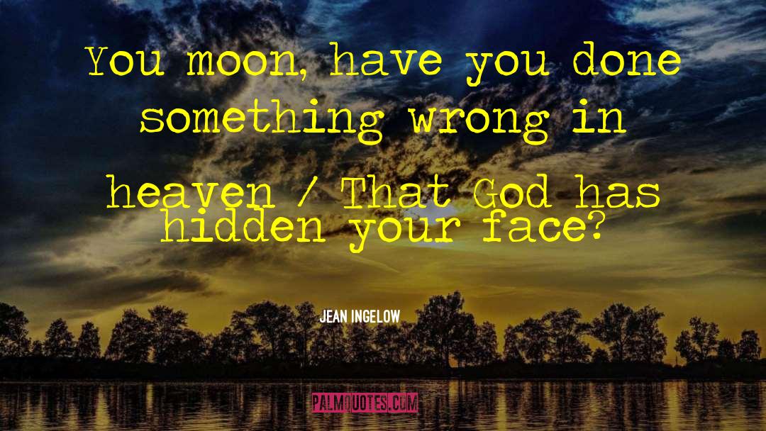 Jean Ingelow Quotes: You moon, have you done