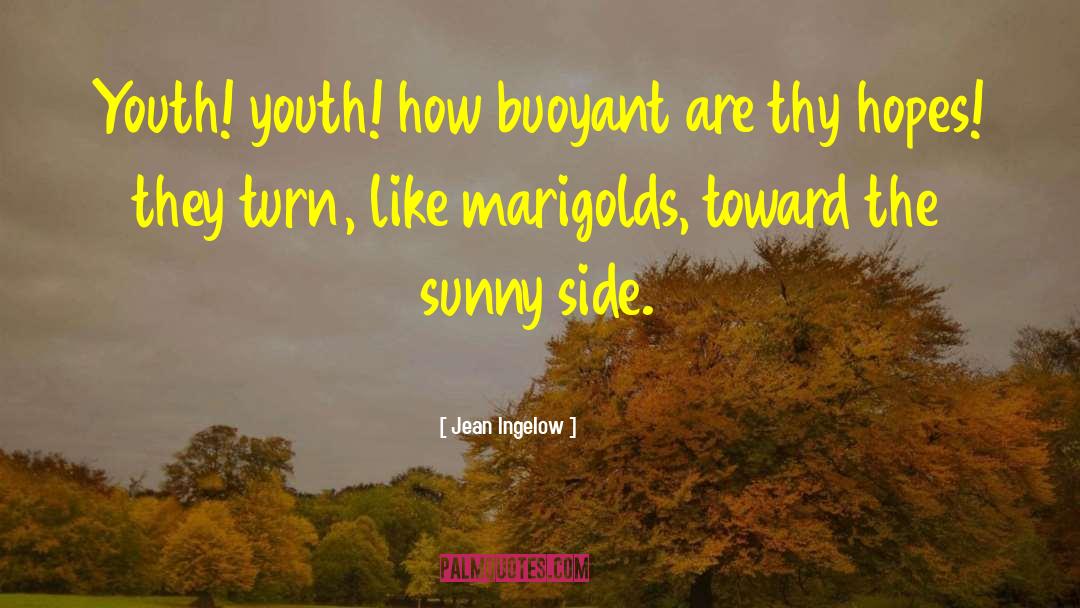 Jean Ingelow Quotes: Youth! youth! how buoyant are