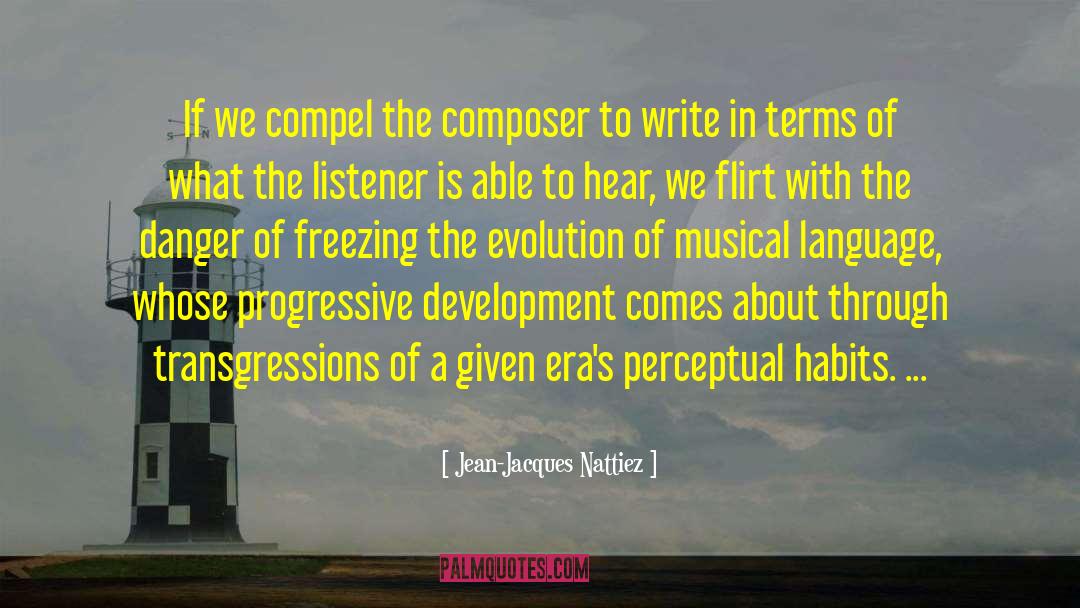 Jean-Jacques Nattiez Quotes: If we compel the composer